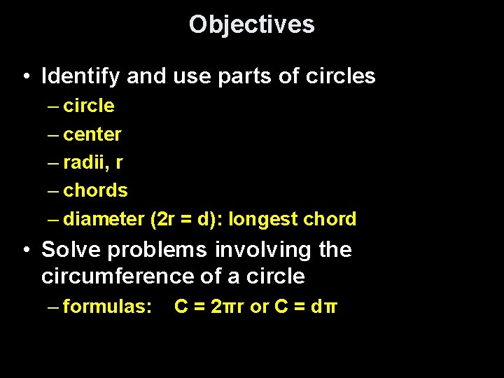 Objectives • Identify and use parts of circles – circle – center – radii,