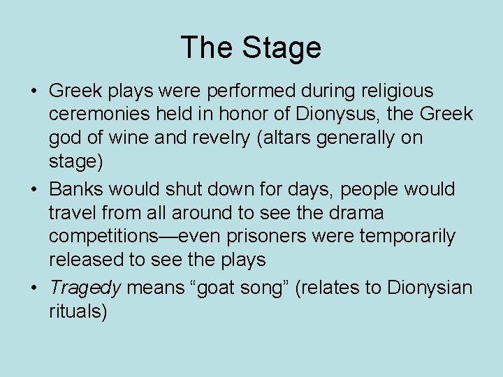 The Stage • Greek plays were performed during religious ceremonies held in honor of