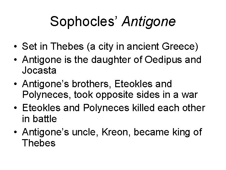 Sophocles’ Antigone • Set in Thebes (a city in ancient Greece) • Antigone is