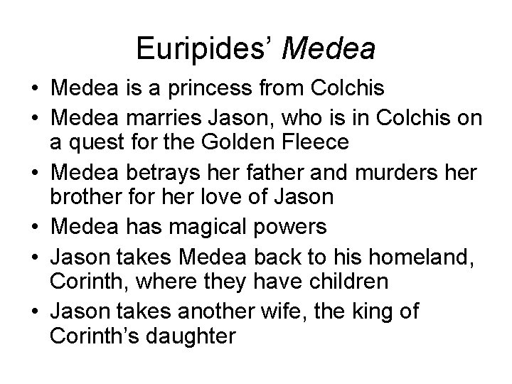 Euripides’ Medea • Medea is a princess from Colchis • Medea marries Jason, who