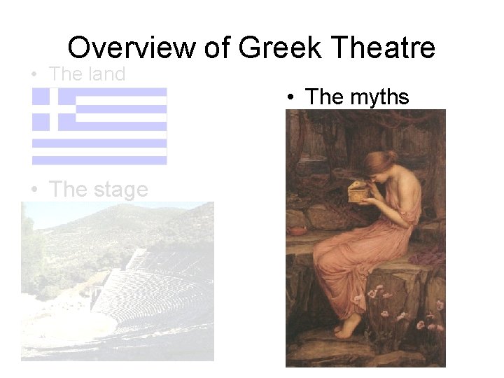 Overview of Greek Theatre • The land • The stage • The myths 