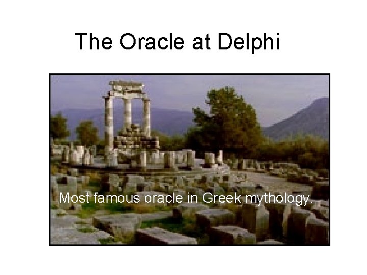 The Oracle at Delphi Most famous oracle in Greek mythology. 