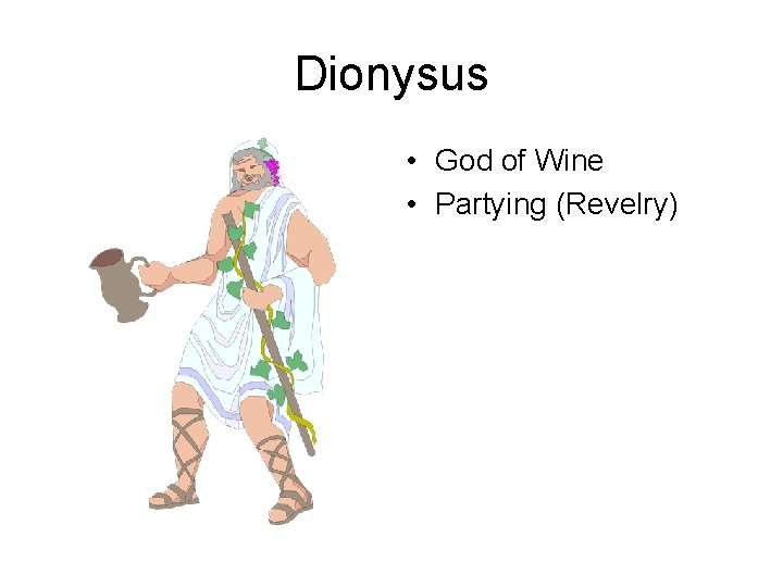 Dionysus • God of Wine • Partying (Revelry) 