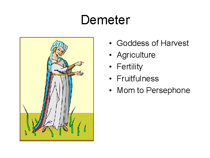 Demeter • • • Goddess of Harvest Agriculture Fertility Fruitfulness Mom to Persephone 