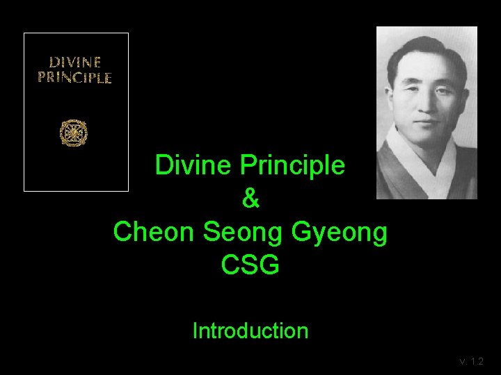 Divine Principle & Cheon Seong Gyeong CSG Introduction v. 1. 2 Divine Principle & Cheon Seong Gyeong CSG Introduction v. 1. 2