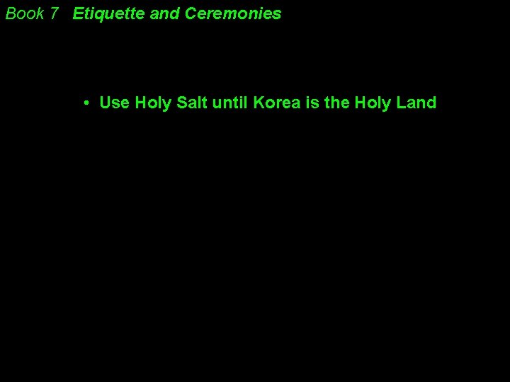 Book 7 Etiquette and Ceremonies • Use Holy Salt until Korea is the Holy Book 7 Etiquette and Ceremonies • Use Holy Salt until Korea is the Holy