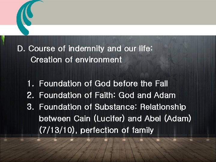 D. Course of indemnity and our life: Creation of environment 1. Foundation of God D. Course of indemnity and our life: Creation of environment 1. Foundation of God