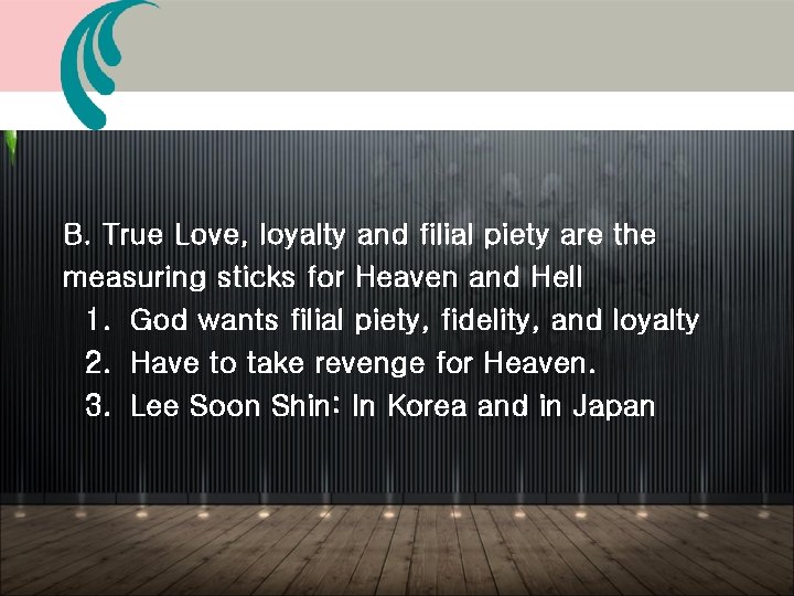 B. True Love, loyalty and filial piety are the measuring sticks for Heaven and B. True Love, loyalty and filial piety are the measuring sticks for Heaven and