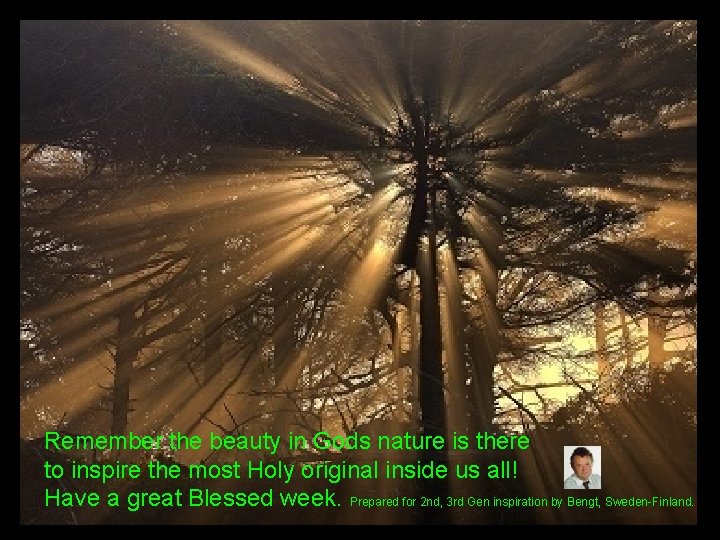Remember the beauty in Gods nature is there to inspire the most Holy original Remember the beauty in Gods nature is there to inspire the most Holy original