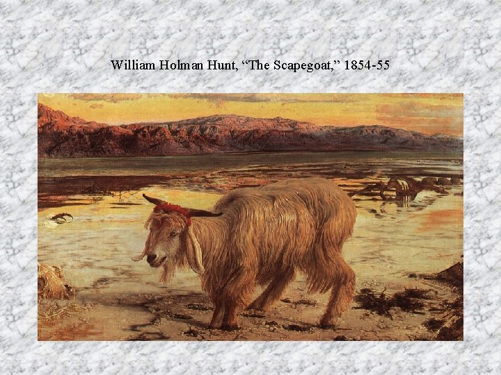 William Holman Hunt, “The Scapegoat, ” 1854 -55 