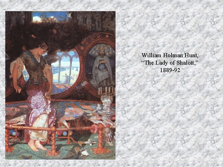William Holman Hunt, “The Lady of Shalott, ” 1889 -92 