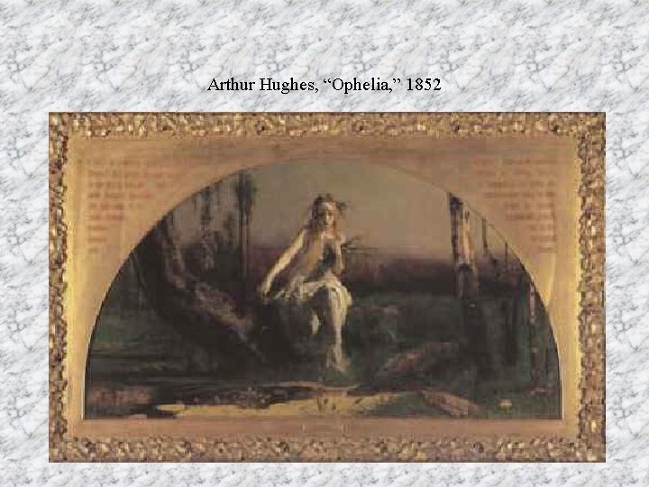 Arthur Hughes, “Ophelia, ” 1852 