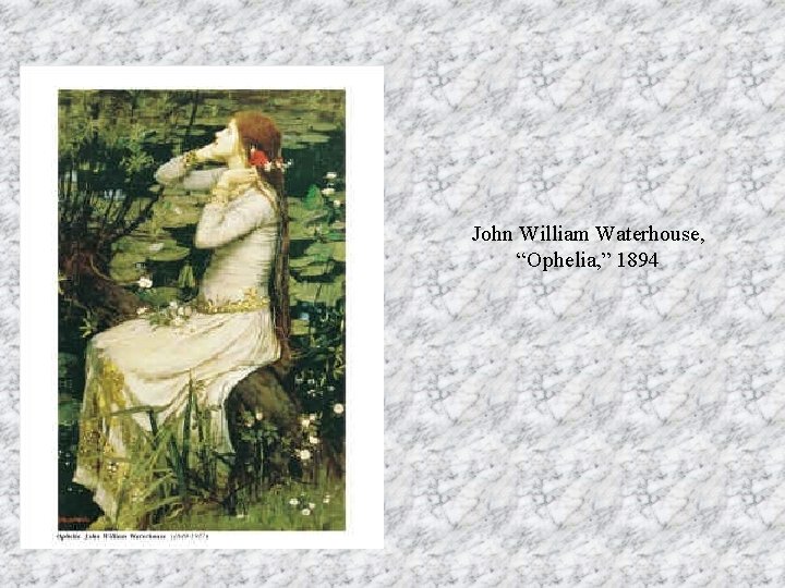 John William Waterhouse, “Ophelia, ” 1894 