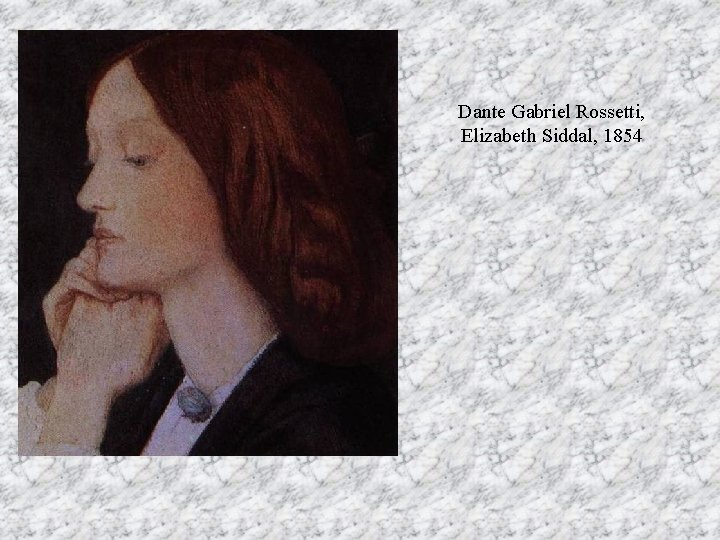 Dante Gabriel Rossetti, Elizabeth Siddal, 1854 