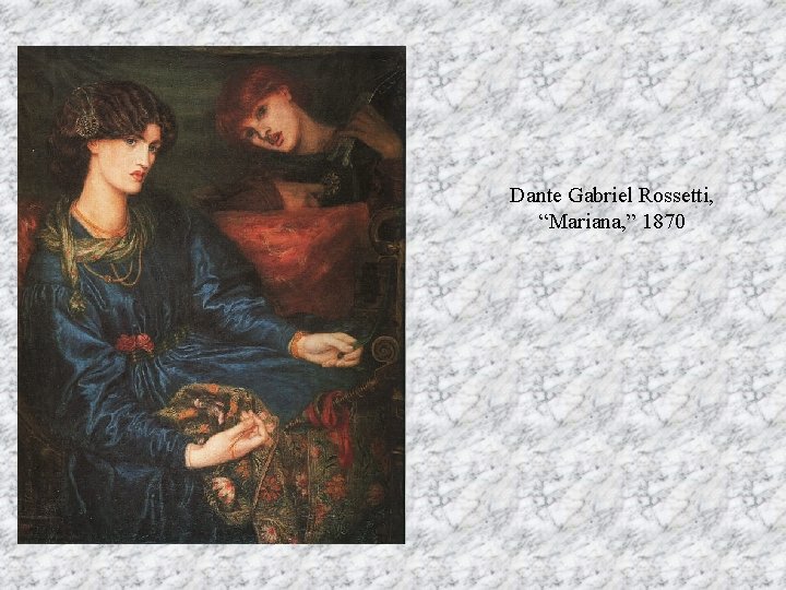 Dante Gabriel Rossetti, “Mariana, ” 1870 