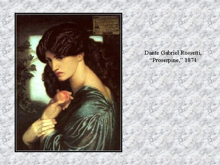 Dante Gabriel Rossetti, “Proserpine, ” 1874 