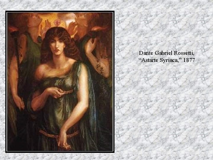 Dante Gabriel Rossetti, “Astarte Syriaca, ” 1877 