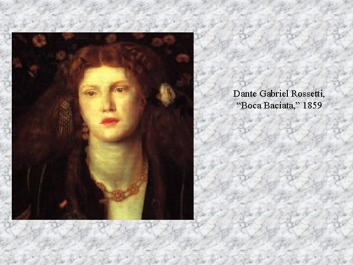 Dante Gabriel Rossetti, “Boca Baciata, ” 1859 