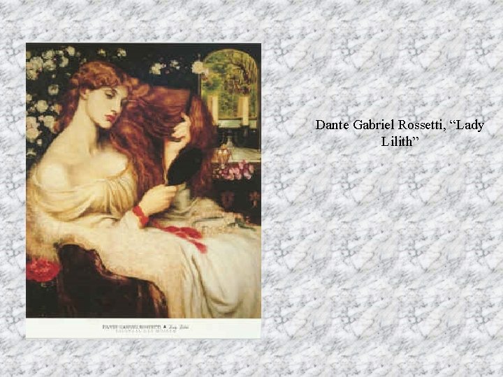 Dante Gabriel Rossetti, “Lady Lilith” 