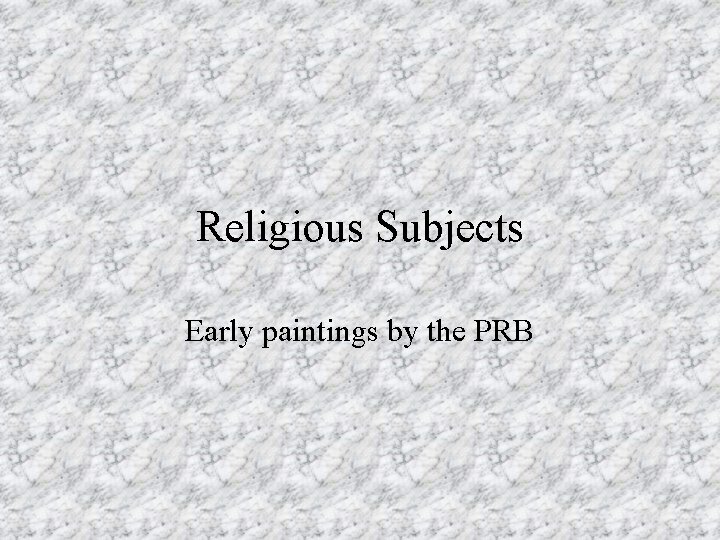 Religious Subjects Early paintings by the PRB 