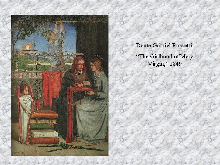 Dante Gabriel Rossetti, “The Girlhood of Mary Virgin, ” 1849 