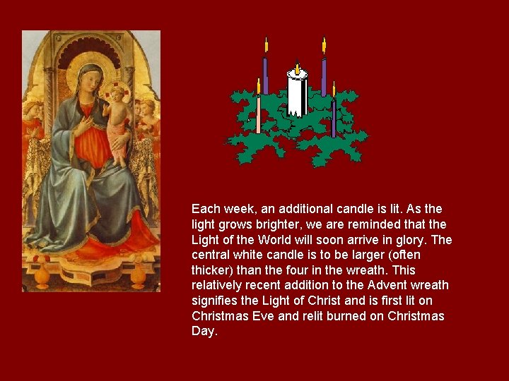 Each week, an additional candle is lit. As the light grows brighter, we are