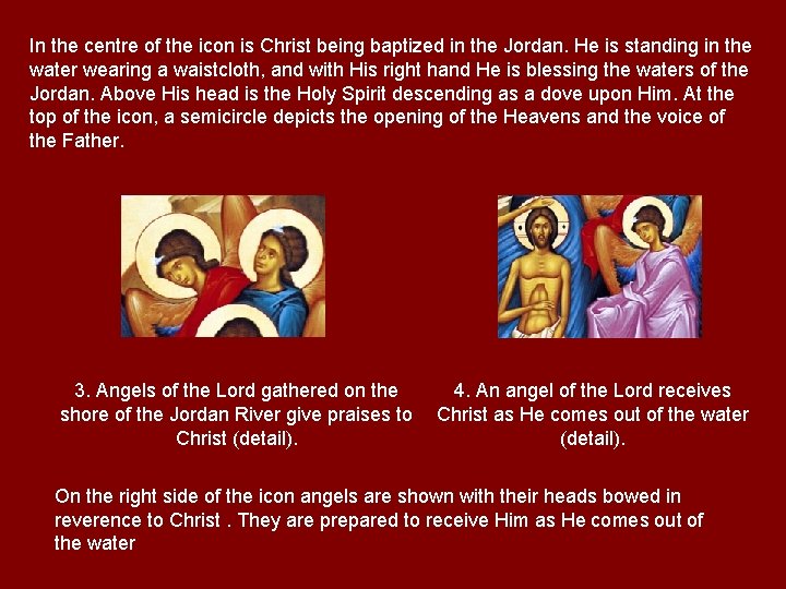In the centre of the icon is Christ being baptized in the Jordan. He