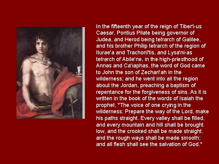 In the fifteenth year of the reign of Tiber'i-us Caesar, Pontius Pilate being governor