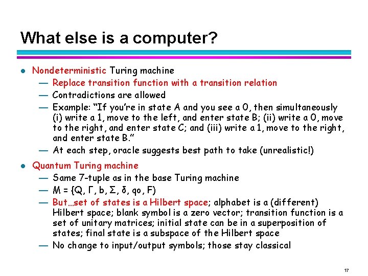 What else is a computer? l l Nondeterministic Turing machine — Replace transition function What else is a computer? l l Nondeterministic Turing machine — Replace transition function