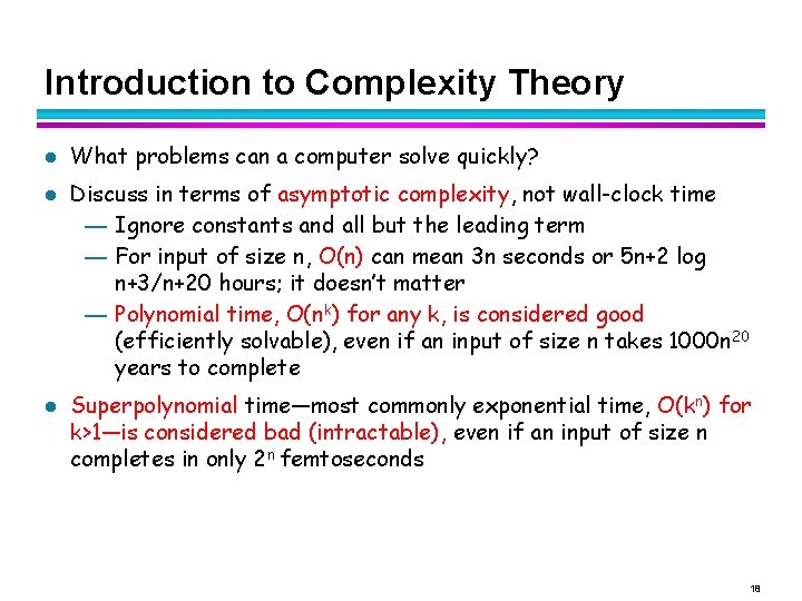 Introduction to Complexity Theory l l l What problems can a computer solve quickly? Introduction to Complexity Theory l l l What problems can a computer solve quickly?