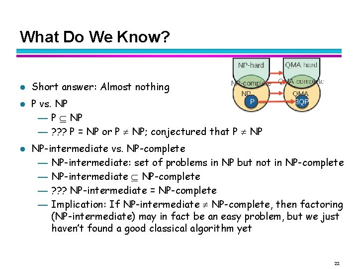 What Do We Know? l l l Short answer: Almost nothing P vs. NP What Do We Know? l l l Short answer: Almost nothing P vs. NP