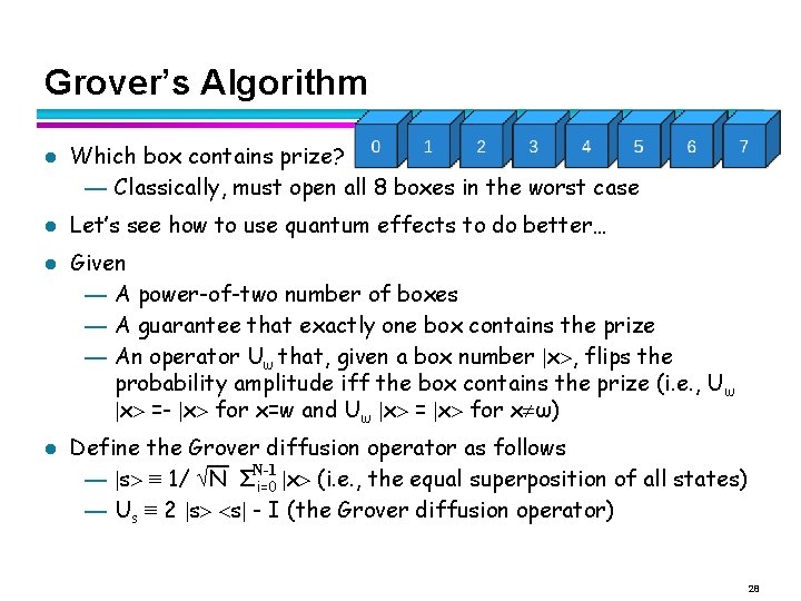 Grover’s Algorithm l l Which box contains prize? — Classically, must open all 8 Grover’s Algorithm l l Which box contains prize? — Classically, must open all 8