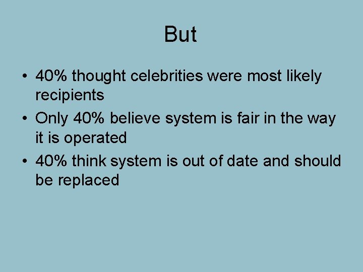 But • 40% thought celebrities were most likely recipients • Only 40% believe system