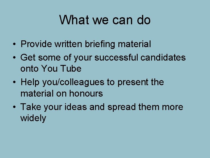 What we can do • Provide written briefing material • Get some of your