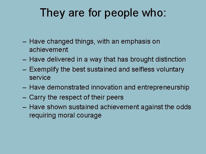 They are for people who: – Have changed things, with an emphasis on achievement