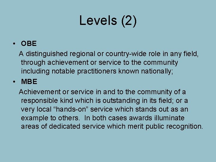 Levels (2) • OBE A distinguished regional or country-wide role in any field, through