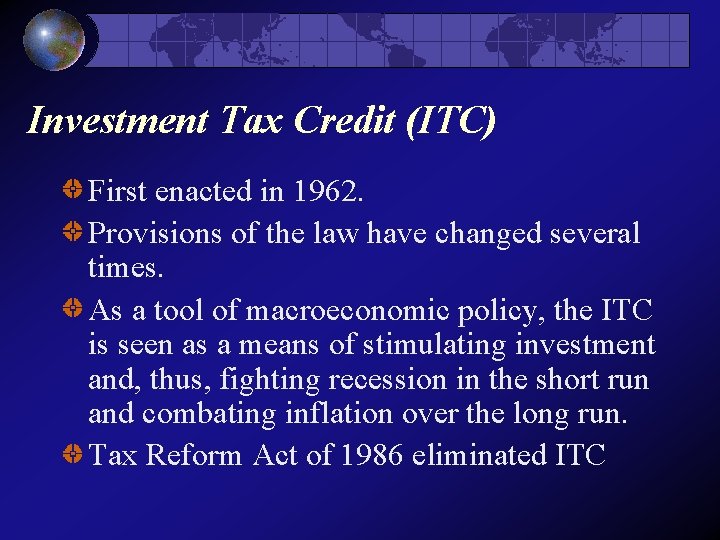 Investment Tax Credit (ITC) First enacted in 1962. Provisions of the law have changed