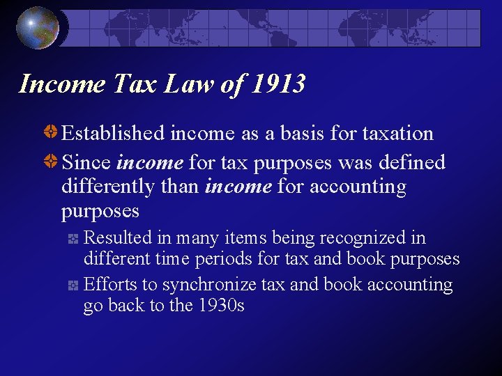 Income Tax Law of 1913 Established income as a basis for taxation Since income