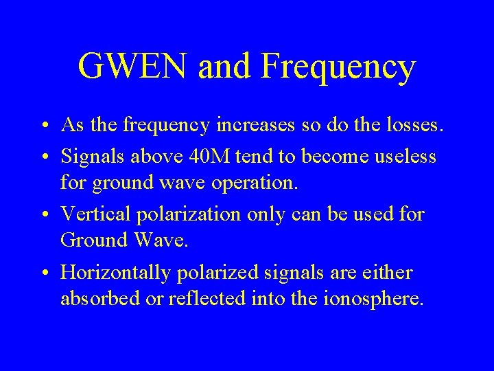 GWEN and Frequency • As the frequency increases so do the losses. • Signals