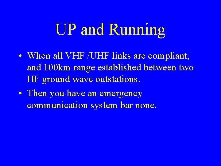 UP and Running • When all VHF /UHF links are compliant, and 100 km UP and Running • When all VHF /UHF links are compliant, and 100 km