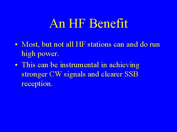 An HF Benefit • Most, but not all HF stations can and do run An HF Benefit • Most, but not all HF stations can and do run