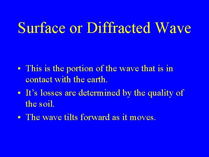 Surface or Diffracted Wave • This is the portion of the wave that is