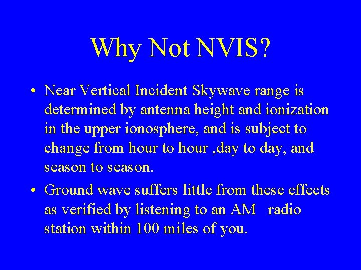 Why Not NVIS? • Near Vertical Incident Skywave range is determined by antenna height Why Not NVIS? • Near Vertical Incident Skywave range is determined by antenna height