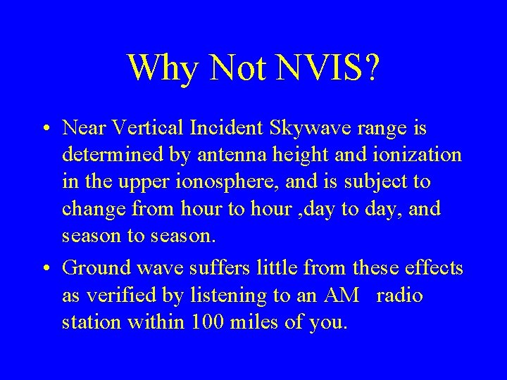 Why Not NVIS? • Near Vertical Incident Skywave range is determined by antenna height