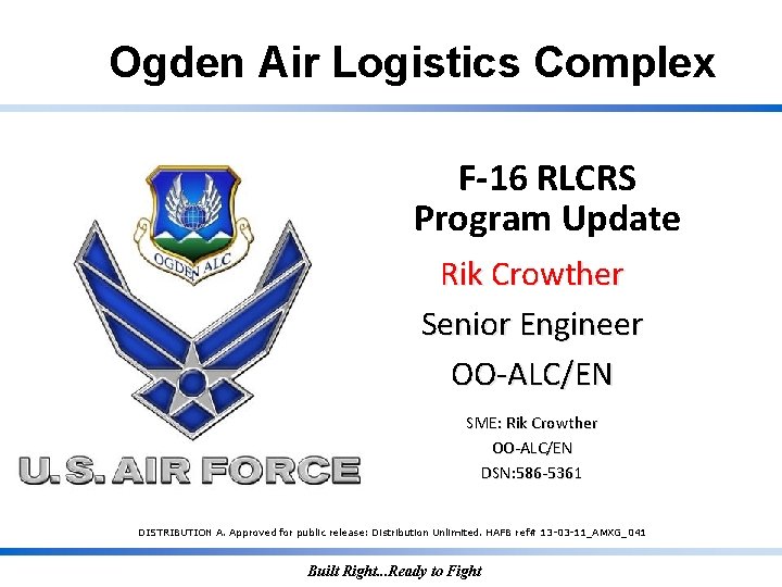 Ogden Air Logistics Complex F-16 RLCRS Program Update Rik Crowther Senior Engineer OO-ALC/EN SME: