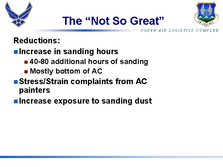 The “Not So Great” OGDEN AIR LOGISTICS COMPLEX Reductions: n Increase in sanding hours