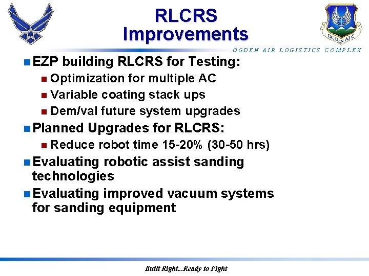 RLCRS Improvements OGDEN AIR LOGISTICS COMPLEX n EZP building RLCRS for Testing: n Optimization