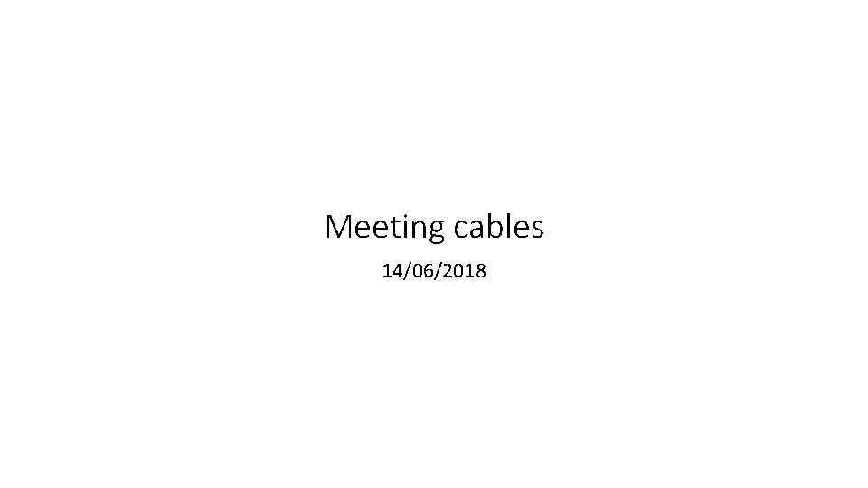 Meeting cables 14/06/2018 