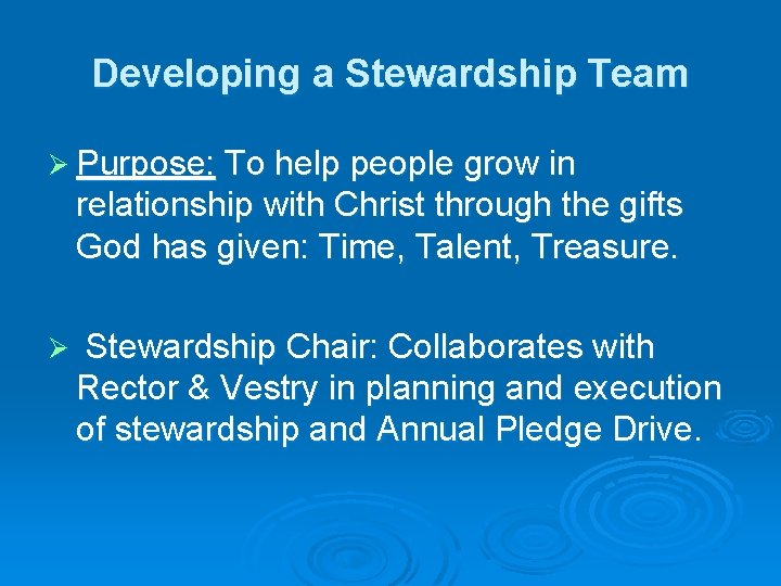 Developing a Stewardship Team Ø Purpose: To help people grow in relationship with Christ