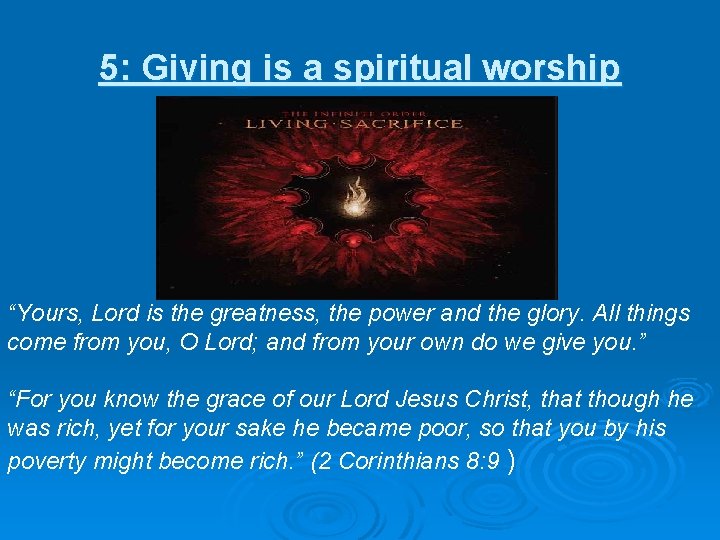 5: Giving is a spiritual worship “Yours, Lord is the greatness, the power and